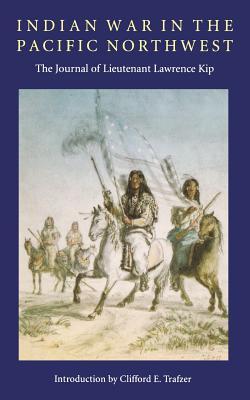 Indian War in the Pacific Northwest: The Journal of Lieutenant Lawrence Kip