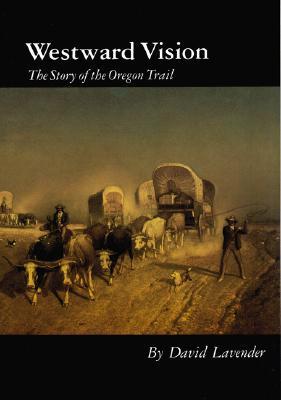 Westward Vision: The Story of the Oregon Trail