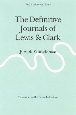 The Definitive Journals of Lewis and Clark, Vol 11: Joseph Whitehouse