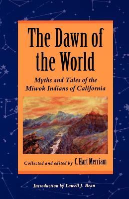 The Dawn of the World: Myths and Tales of the Miwok Indians of California