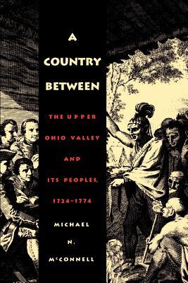 A Country Between: The Upper Ohio Valley and Its Peoples, 1724-1774