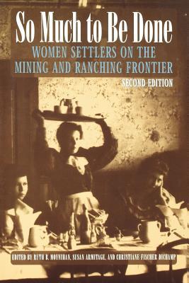 So Much to Be Done: Women Settlers on the Mining and Ranching Frontier