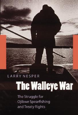 The Walleye War: The Struggle for Ojibwe Spearfishing and Treaty Rights