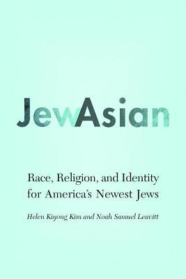 Jewasian: Race, Religion, and Identity for America's Newest Jews