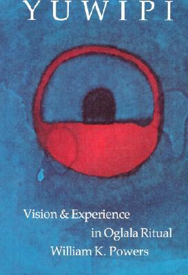 Yuwipi: Vision and Experience in Oglala Ritual