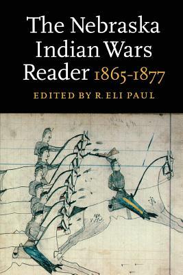 The Nebraska Indian Wars Reader: 1865-1877