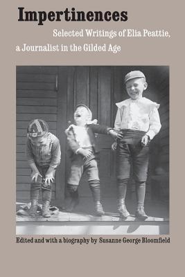 Impertinences: Selected Writings of Elia Peattie, a Journalist in the Gilded Age