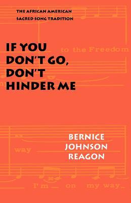 If You Don't Go, Don't Hinder Me: The African American Sacred Song Tradition