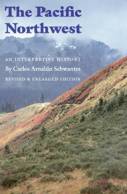 The Pacific Northwest: An Interpretive History (Revised and Enlarged Edition)