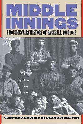 Middle Innings: A Documentary History of Baseball, 1900-1948