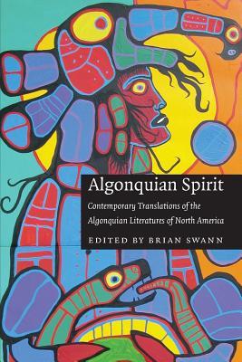 Algonquian Spirit: Contemporary Translations of the Algonquian Literatures of North America