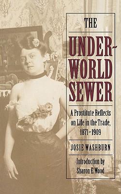 The Underworld Sewer: A Prostitute Reflects on Life in the Trade, 1871-1909