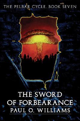 The Sword of Forbearance: The Pelbar Cycle, Book Seven