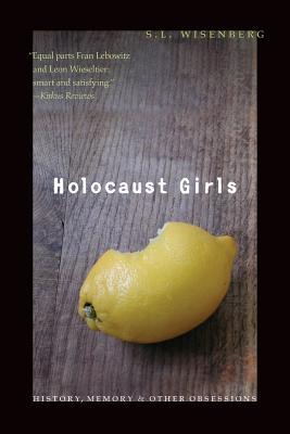 Holocaust Girls: History, Memory, & Other Obsessions