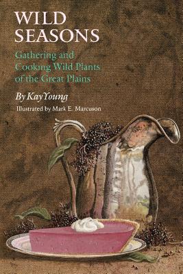Wild Seasons: Gathering and Cooking Wild Plants of the Great Plains Subscription