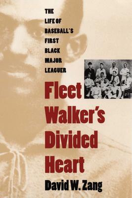 Fleet Walker's Divided Heart: The Life of Baseball's First Black Major Leaguer (Revised)