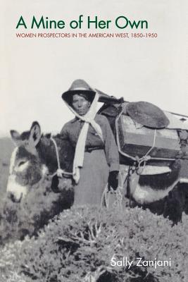 A Mine of Her Own: Women Prospectors in the American West, 1850-1950