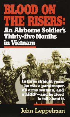 Blood on the Risers: An Airborne Soldier's Thirty-Five Months in Vietnam