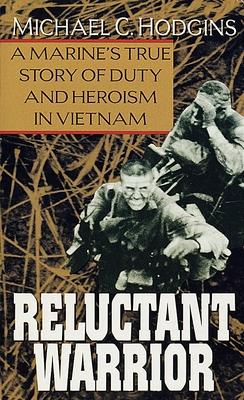 Reluctant Warrior: A Marine's True Story of Duty and Heroism in Vietnam