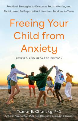 Freeing Your Child from Anxiety: Practical Strategies to Overcome Fears, Worries, and Phobias and Be Prepared for Life--From Toddlers to Teens Subscription