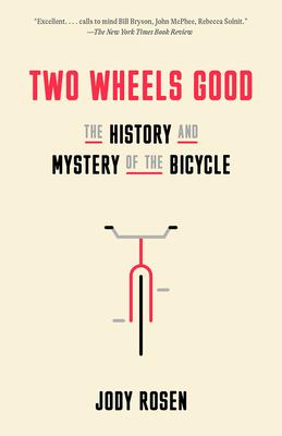 Two Wheels Good: The History and Mystery of the Bicycle