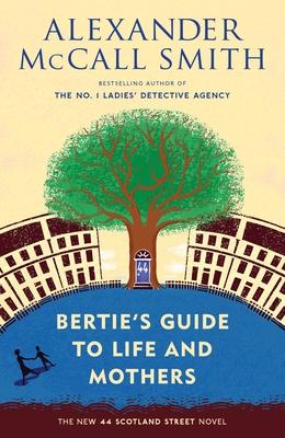 Bertie's Guide to Life and Mothers: 44 Scotland Street Series (9)