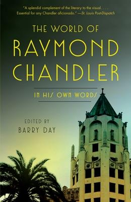 The World of Raymond Chandler: In His Own Words