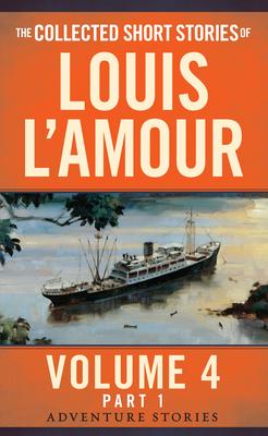 The Collected Short Stories of Louis l'Amour, Volume 4, Part 1: Adventure Stories