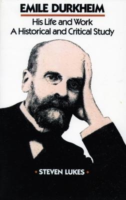 Emile Durkheim: His Life and Work: A Historical and Critical Study