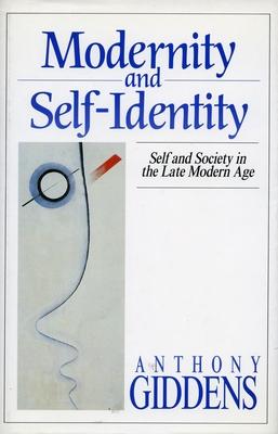 Modernity and Self-Identity: Self and Society in the Late Modern Age