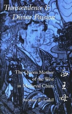 Transcendence & Divine Passion: The Queen Mother of the West in Medieval China