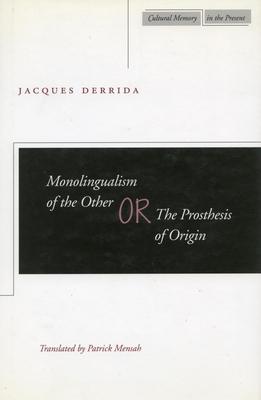 Monolingualism of the Other Or, the Prosthesis of Origin