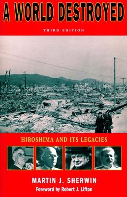 A World Destroyed: Hiroshima and Its Legacies