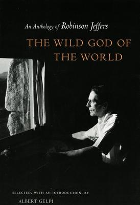 The Wild God of the World: An Anthology of Robinson Jeffers