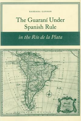 The Guaran Under Spanish Rule in the Ro de la Plata