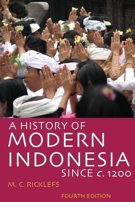 A History of Modern Indonesia Since C. 1200: Fourth Edition