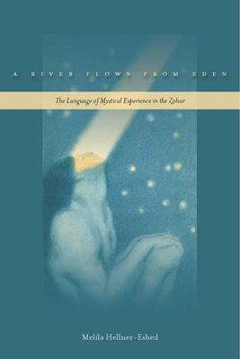 A River Flows from Eden: The Language of Mystical Experience in the Zohar