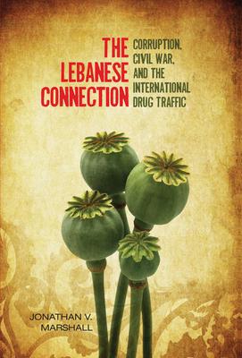 The Lebanese Connection: Corruption, Civil War, and the International Drug Traffic