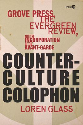 Counterculture Colophon: Grove Press, the Evergreen Review, and the Incorporation of the Avant-Garde