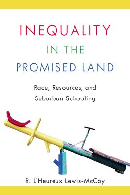 Inequality in the Promised Land: Race, Resources, and Suburban Schooling