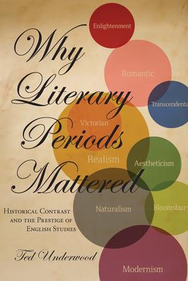 Why Literary Periods Mattered: Historical Contrast and the Prestige of English Studies