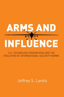 Arms and Influence: U.S. Technology Innovations and the Evolution of International Security Norms