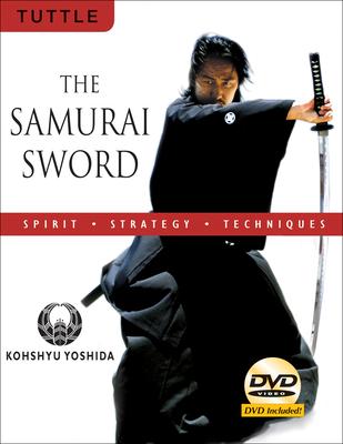 The Samurai Sword: Spirit * Strategy * Techniques: (Downloadable Media Included) [With DVD]