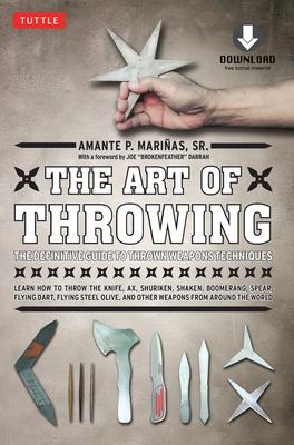 The Art of Throwing: The Definitive Guide to Thrown Weapons Techniques [Instructional Video Download Included] [With DVD]