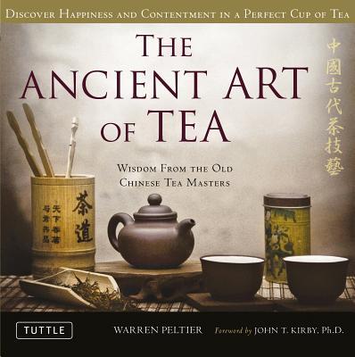 The Ancient Art of Tea: Wisdom from the Old Chinese Tea Masters