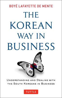 Korean Way in Business: Understanding and Dealing with the South Koreans in Business