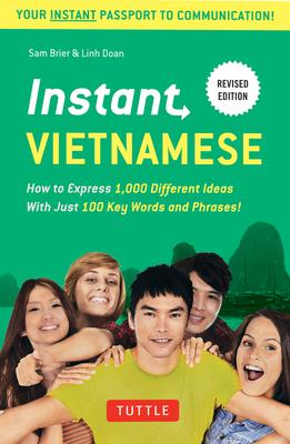 Instant Vietnamese: How to Express 1,000 Different Ideas with Just 100 Key Words and Phrases! (a Vietnamese Phrasebook & Dictionary)