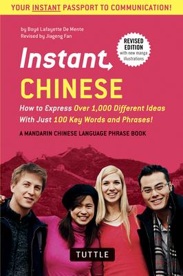 Instant Chinese: How to Express Over 1,000 Different Ideas with Just 100 Key Words and Phrases! (a Mandarin Chinese Phrasebook & Dictio