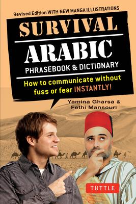 Survival Arabic Phrasebook & Dictionary: How to Communicate Without Fuss or Fear Instantly! (Completely Revised and Expanded with New Manga Illustrati