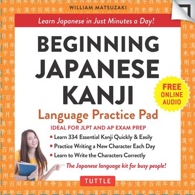 Beginning Japanese Kanji Language Practice Pad: Learn Japanese in Just Minutes a Day! (Ideal for Jlpt N5 and AP Exam Review)